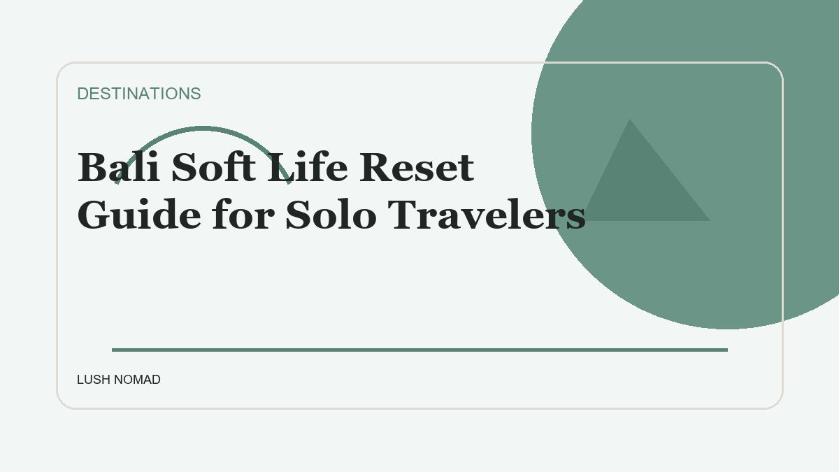 Bali Soft Life Reset Guide for Solo Travelers