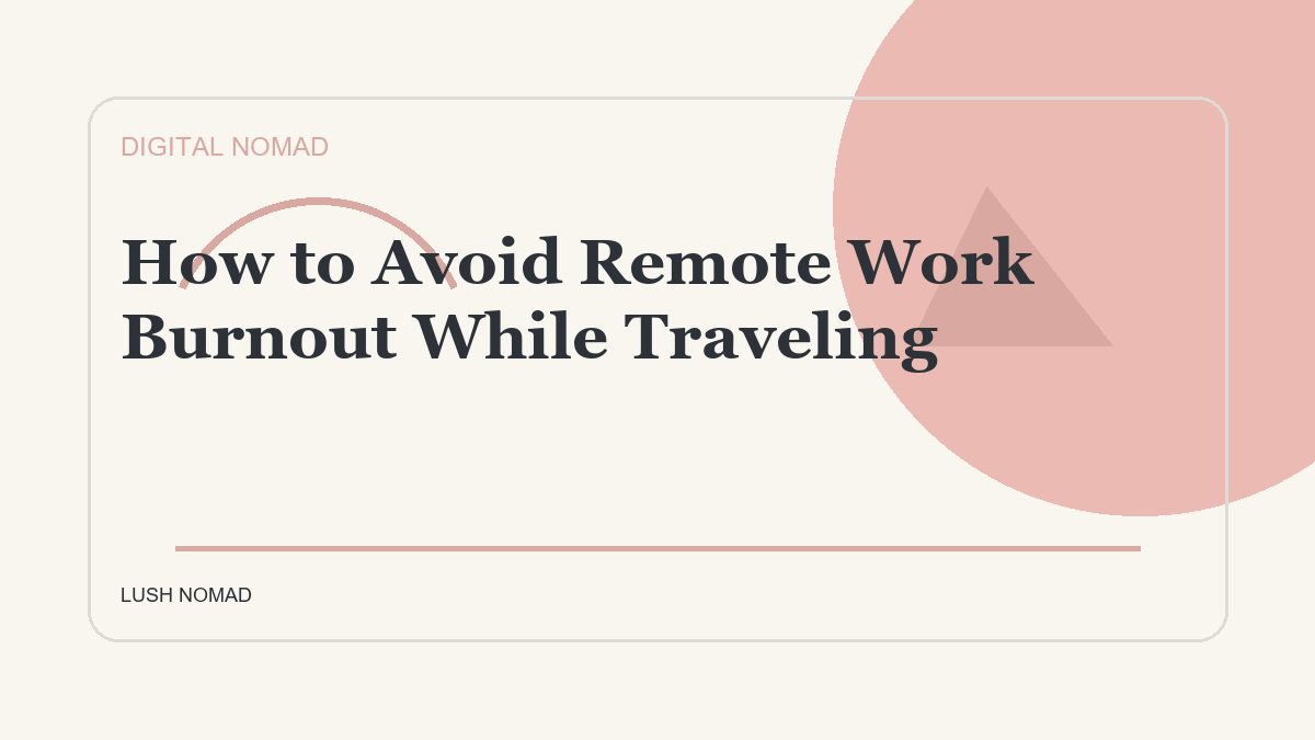 How to Avoid Remote Work Burnout While Traveling