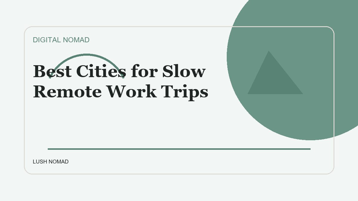 Best Cities for Slow Remote Work Trips