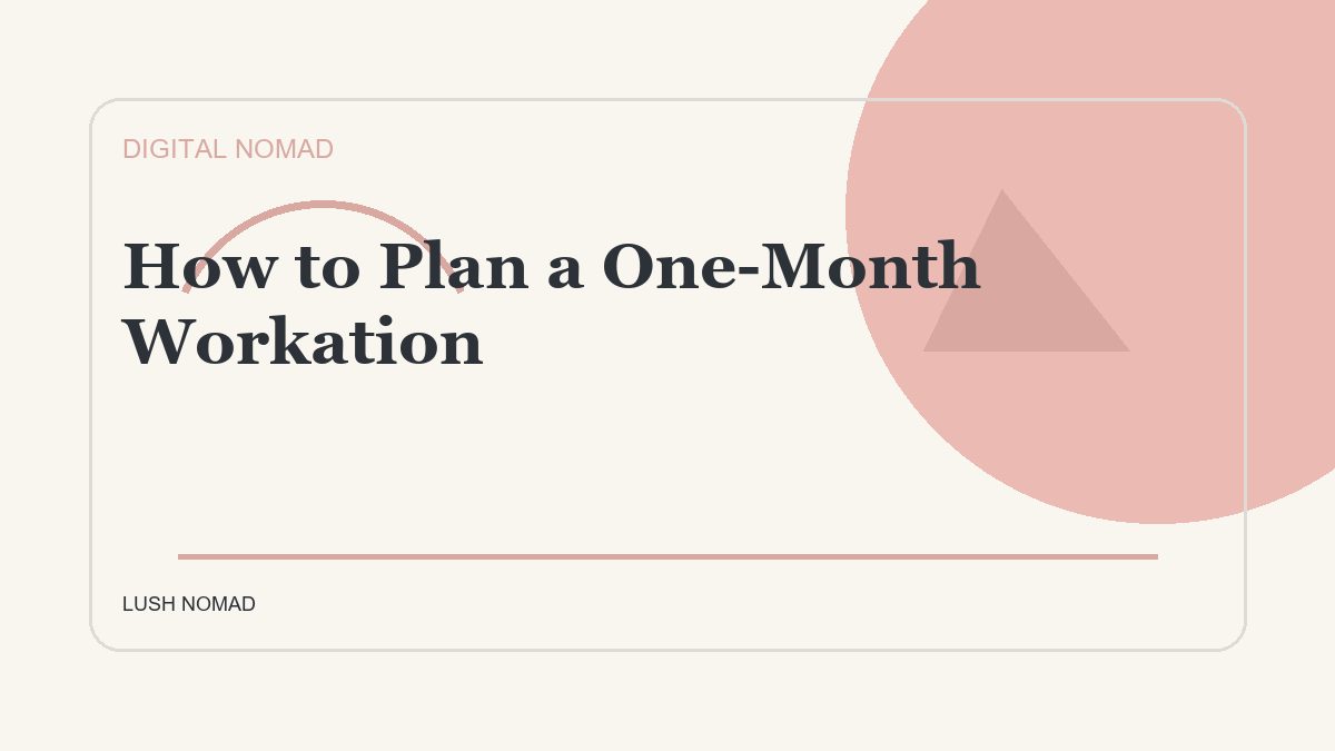 How to Plan a One-Month Workation