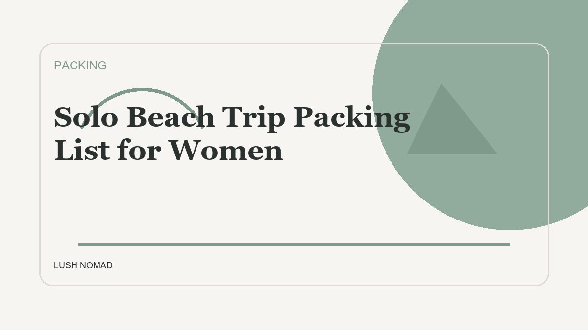 Solo Beach Trip Packing List for Women