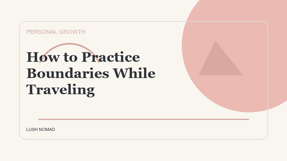 How to Practice Boundaries While Traveling