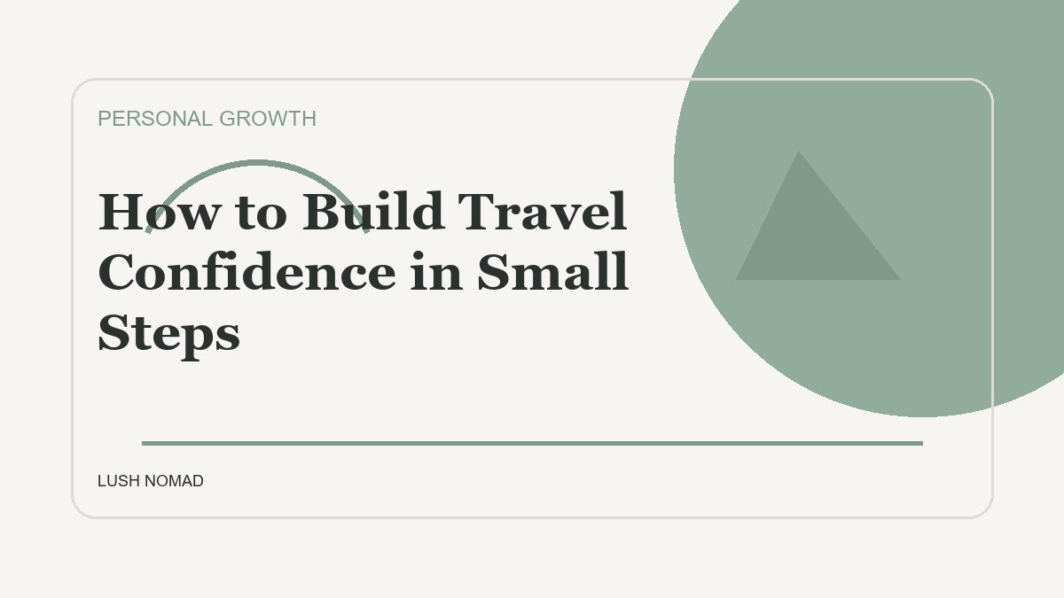 How to Build Travel Confidence in Small Steps