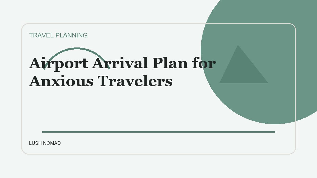 Airport Arrival Plan for Anxious Travelers