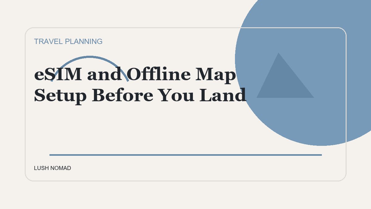 eSIM and Offline Map Setup Before You Land